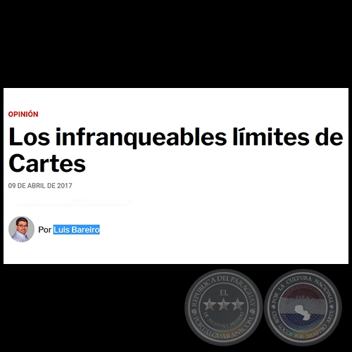 LOS INFRANQUEABLES LÍMITES DE CARTES - Por LUIS BAREIRO - Domingo, 09 de Abril de 2017